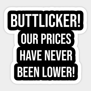 Buttlicker! Our prices have never been lower!! Sticker